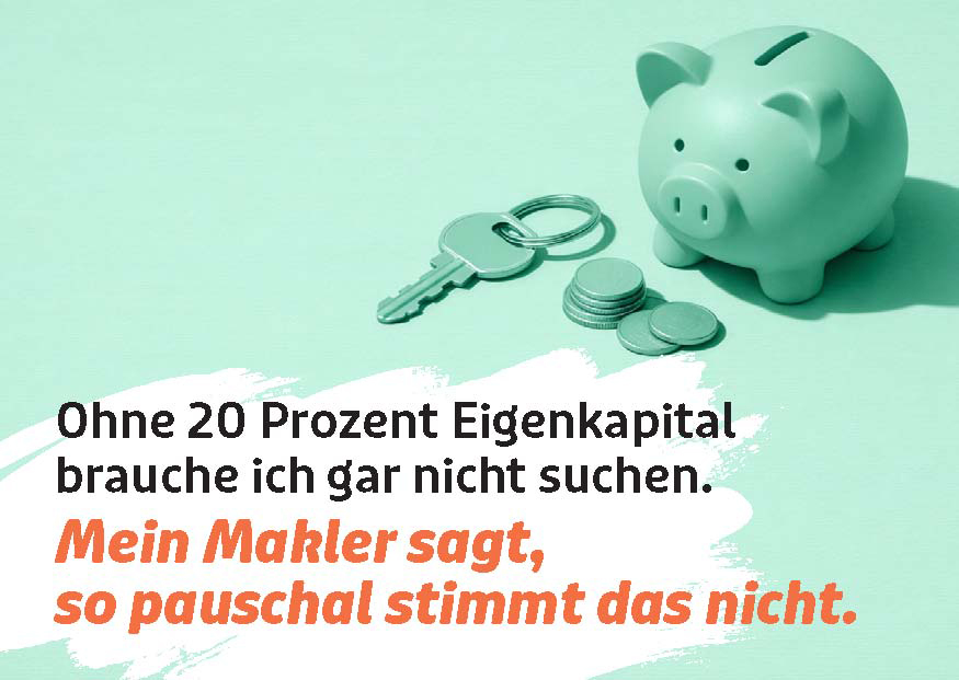 Ohne 20 Prozent Eigenkapital brauche ich gar nicht suchen.